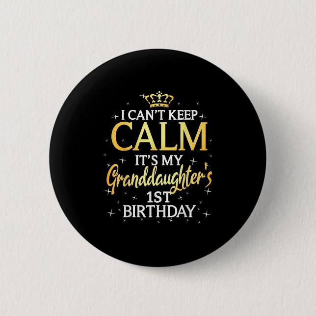 I Cant Keep Calm Its My Granddaughter 1st Birthday 6 Cm Round Badge (Front)