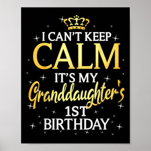 I Cant Keep Calm Its My Granddaughter 1st Birthday Poster