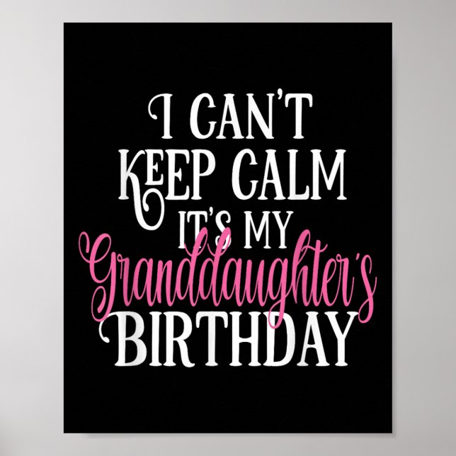 I Can't Keep Calm It's My Granddaughter's Birthday Poster (Front)