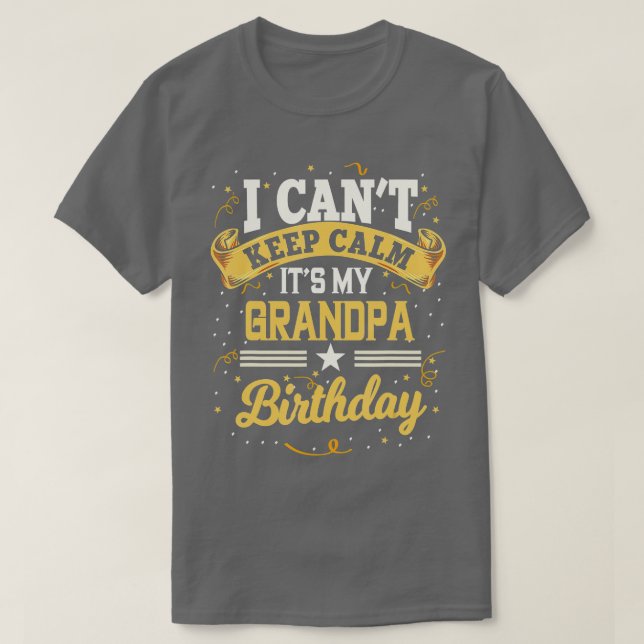 I Cant Keep Calm Its My Grandpa Birthday Party Gif T-Shirt (Design Front)