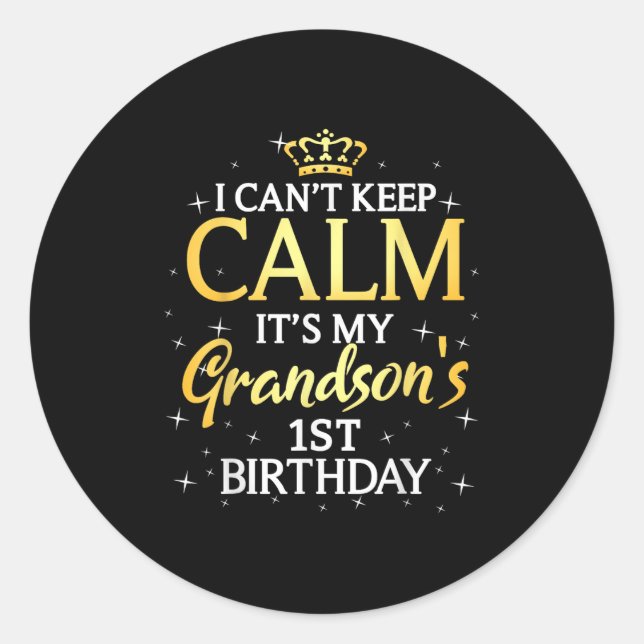 I Cant Keep Calm Its My Grandson 1st Birthday Part Classic Round Sticker (Front)