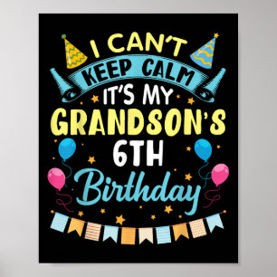 I Can't Keep Calm It's My Grandson's 6th Birthday  Poster