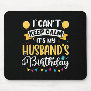 I Can't Keep Calm It's My Husband Birthday  Mouse Pad