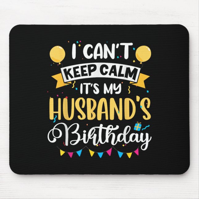I Can't Keep Calm It's My Husband Birthday  Mouse Pad (Front)