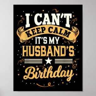 I Can't Keep Calm It's My Husband Birthday Party G Poster