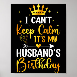 I Cant Keep Calm Its My Husbands Birthday Party Bd Poster