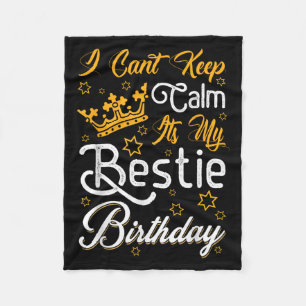 I Cant Keep Calm Its My Ie Birthday Funny Bff Bday Fleece Blanket
