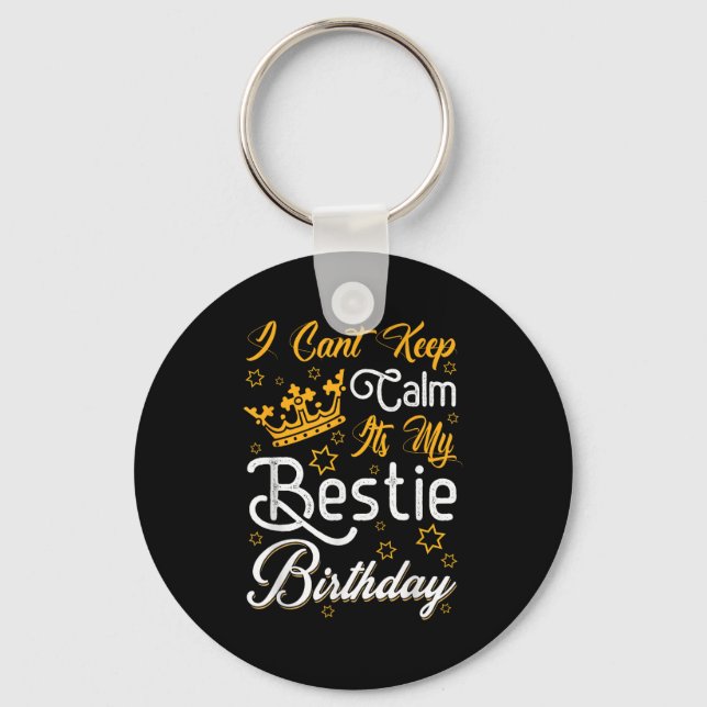 I Cant Keep Calm Its My Ie Birthday Funny Bff Bday Key Ring (Front)