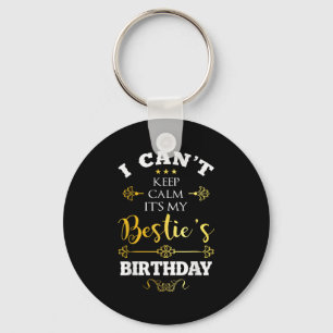 I Can't Keep Calm It's My Ie's Birthday Funny Bff Key Ring