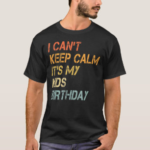 I Can't Keep Calm It's My Kids Birthday Parents T-Shirt