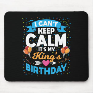 I Can't Keep Calm It's My King Birthday Mouse Pad