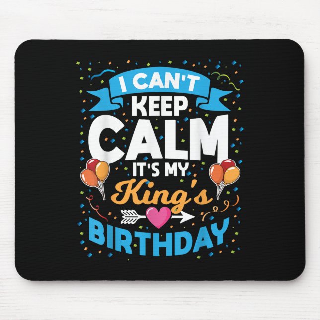 I Can't Keep Calm It's My King Birthday  Mouse Pad (Front)