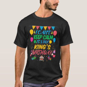 I Can't Keep Calm It's My King Birthday T-Shirt