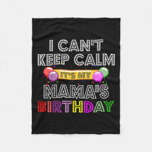 I Cant Keep Calm Its My Mama's Birthday  Fleece Blanket