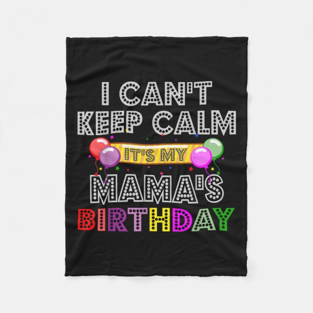 I Cant Keep Calm Its My Mama's Birthday  Fleece Blanket (Front)