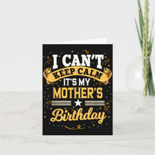 I can't keep calm it's my mother birthday card