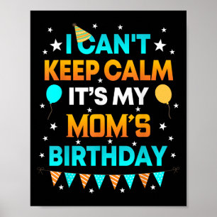 I Can't Keep Calm It's My Mum Birthday Gift Party Poster