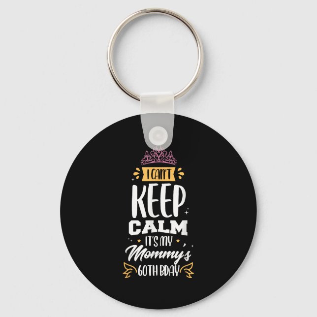 I Can't Keep Calm It's My Mummy's 60th Birthday 60 Key Ring (Front)