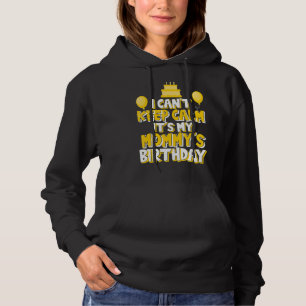I Can't Keep Calm It's My Mummy's Birthday Celebra Hoodie