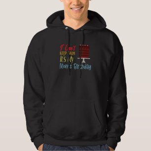 I Cant Keep Calm Its My Mum's Birthday Mum Quote Hoodie