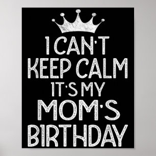 I Can't Keep Calm It's My Mum's Birthday Party  Poster