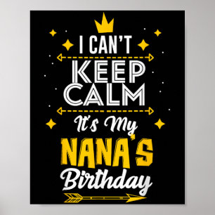 I Can't Keep Calm It's My Nana's Birthday Party Poster