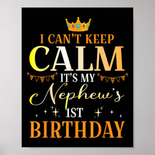 I Can't Keep Calm It's My Nephew 1st Birthday Happ Poster