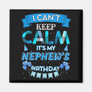 I Can't Keep Calm It's My Nephew's Happy Birthday Magnet