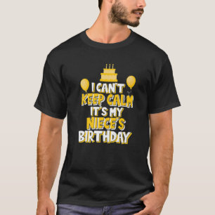 I Can't Keep Calm It's My Niece's Birthday Celebra T-Shirt