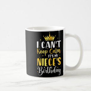 I Cant Keep Calm Its My Nieces Birthday Party Gift Coffee Mug