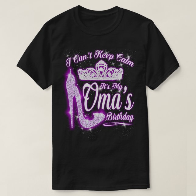 I Can't Keep Calm It's My Oma Birthday T-Shirt (Design Front)