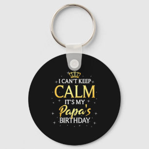 I Can't Keep Calm It's My Papa Birthday Gift Bday Key Ring