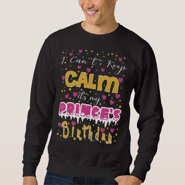 I Can't Keep Calm It's My Prince's Birthday Sweatshirt (Front)
