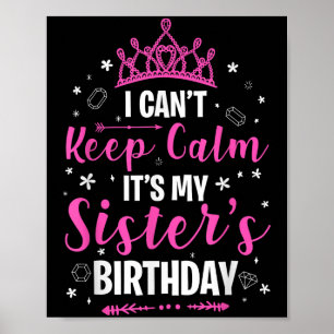 I Can't Keep Calm It's My Sister Birthday Cool B-d Poster