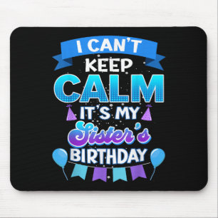 I Cant Keep Calm Its My Sister Birthday Shirt Bday Mouse Pad