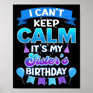 I Cant Keep Calm Its My Sister Birthday Shirt Bday Poster