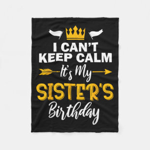 I Cant Keep Calm Its My Sisters Birthday Fleece Blanket