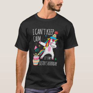 I Can't Keep Calm It's My Sister's Birthday Unicor T-Shirt