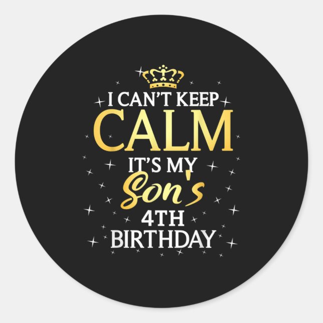 I Cant Keep Calm Its My Son 4th Birthday Party  Classic Round Sticker (Front)