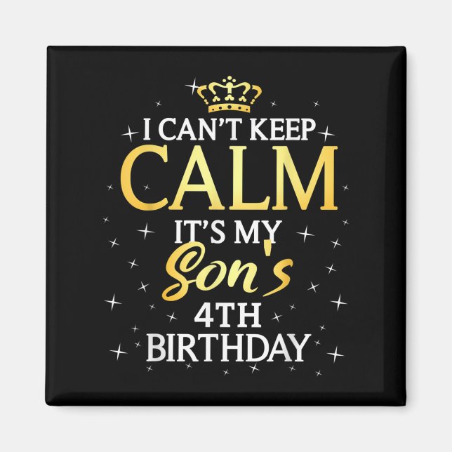 I Cant Keep Calm Its My Son 4th Birthday Party  Magnet (Front)