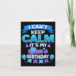 I Cant Keep Calm Its My Son Birthday Shirt Bday Card