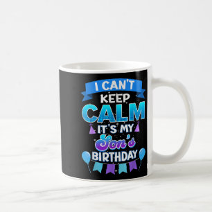 I Cant Keep Calm Its My Son Birthday Shirt Bday Coffee Mug