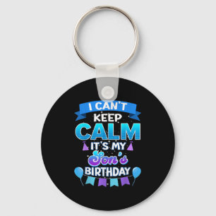 I Cant Keep Calm Its My Son Birthday Shirt Bday Key Ring