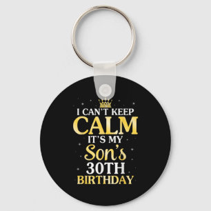 I Can't Keep Calm It's My Son's 30th Birthday 30 Y Key Ring