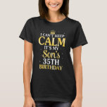 I Can't Keep Calm It's My Son's 35th Birthday 35 Y T-Shirt<br><div class="desc">I Can't Keep Calm It's My Son's 35th Birthday 35 Years Old</div>