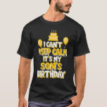 I Can't Keep Calm It's My Son's Birthday Celebrati T-Shirt<br><div class="desc">I Can't Keep Calm It's My Son's Birthday Celebration</div>