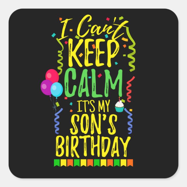 I Can't Keep Calm It's My Son's Birthday Square Sticker (Front)