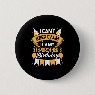 I Can't Keep Calm It's My Stepbrother Birthday Par 6 Cm Round Badge