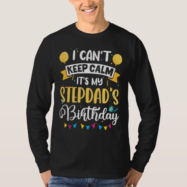 I Can't Keep Calm It's My Stepdad Birthday Daddy T-Shirt (Front)