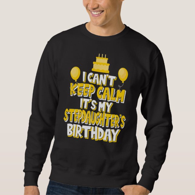 I Can't Keep Calm It's My Stepdaughter's Birthday  Sweatshirt (Front)